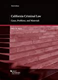 California Criminal Law: Cases, Problems, and Materials (American Casebook Series)