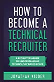 How to Become a Technical Recruiter: A Recruiters Guide to Understanding Technology Based Roles