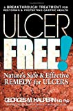 Ulcer Free!: Nature's Safe & Effective Remedy for Ulcers