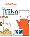 Fika: The Art of The Swedish Coffee Break, with Recipes for Pastries, Breads, and Other Treats [A Baking Book]