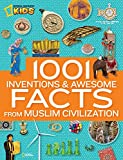 1001 Inventions and Awesome Facts from Muslim Civilization: Official Children's Companion to the 1001 Inventions Exhibition (National Geographic Kids)