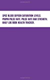 SpO2 Blood Oxygen Saturation Levels, PRbpm Pulse Rate, Pulse Rate Bar Strength, Daily Log Book Health Tracker Log Book: Daily Record Keeper, 120 Pages, 5" x 8" Pocket Size Notebook