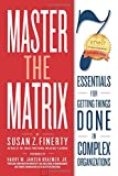 Master the Matrix: 7 Essentials for Getting Things Done in Complex Organizations