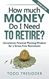 How Much Money Do I Need to Retire?: Uncommon Financial Planning Wisdom for a Stress-Free Retirement (Financial Freedom for Smart People)