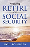 You CAN RETIRE On Social Security (Scandlen Sustainable Wealth Series)