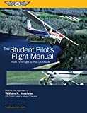 The Student Pilot's Flight Manual: From First Flight to Pilot Certificate (Kershner Flight Manual Series)