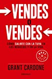 Vendes o vendes: Cómo salirte con la tuya en los negocios y en la vida / Sell or Be Sold (Spanish Edition)