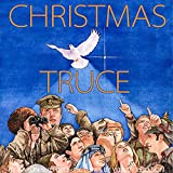 Christmas Truce: A True Story of World War 1 (Centennial Edition)