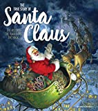 The True Story of Santa Claus: The History, The Traditions, The Magic