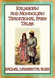 KALMYKIAN and MONGOLIAN TRADITIONAL FAIRY TALES - 39 Kalmyk and Mongolian Children's Stories: 39 Buddhist Fairy Tales and Folklore