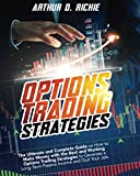 OPTIONS TRADING STRATEGIES: The Ultimate and Complete Guide on How to Make Money with the Best and Working Options Trading Strategies to Generate a Long-Term Passive Income and Quit Your Job.
