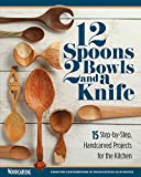 12 Spoons, 2 Bowls, and a Knife: 15 Step-by-Step Projects for the Kitchen (Fox Chapel Publishing) Compilation of Beginner-Friendly Lovespoons, Bread Bowls, & More from Woodcarving Illustrated Magazine