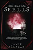 Protection Spells: Advanced Guide to Learn About Binding Spells for Banishing Negative Energy, House Protection, and Maximizing Your Power