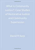 What is Community Justice?: Case Studies of Restorative Justice and Community Supervision (Key Questions for Criminal Justice)