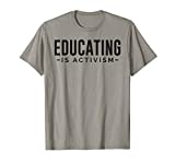 Educating is Activism Feminist Social Justice Teacher Gifts T-Shirt