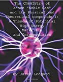 The Chemistry of Xenon “Noble Gas" and its Physical and Theoretical Compounds I: A Theses of Potential High-Energy Materials and Intermediates