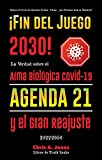 ¡Fin del Juego 2030!: La Verdad sobre el Arma Biológica Covid-19, la Agenda21 y el Gran Reajuste - 2022-2050 - Guerra Civil de los Estados Unidos - China ... Próxima Guerra Mundial? (Spanish Edition)