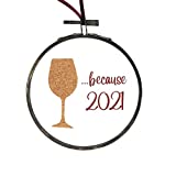 Wine because 2021 Christmas ornament Funny alcohol gifts for white elephant gift exchange (2021 Only)