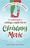 It's Beginning to Look a Lot Like Hallmark! Writing a Made-for-TV Christmas Movie: The Unofficial Guide