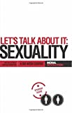 Let's Talk About It - SEXUALITY: A 6-Week Course (Participant's Guide)