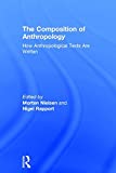 The Composition of Anthropology: How Anthropological Texts Are Written