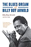 The Blues Dream of Billy Boy Arnold (Chicago Visions and Revisions)