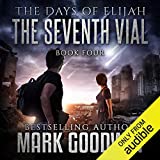 The Seventh Vial: A Novel of the Great Tribulation: The Days of Elijah, Book 4