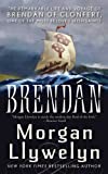 Brendan: The Remarkable Story of Brendan of Clonfert, One of the Most Beloved Irish Saints (Celtic World of Morgan Llywelyn Book 4)