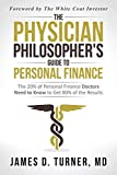 The Physician Philosopher's Guide to Personal Finance: The 20% of Personal Finance Doctors Need to Know to Get 80% of the Results