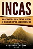 Incas: A Captivating Guide to the History of the Inca Empire and Civilization (Captivating History)