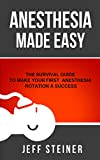 Anesthesia Made Easy: The Survival Guide to Make Your First Anesthesia Rotation a Success