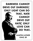 Martin Luther King Jr Darkness Cannot Drive Out Darkness… Motivational Poster Print - 8x10 Unframed Inspirational Quotes Wall Art For Kids, Women, Men - Positive Quotes Wall Decor for Home, Office