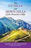 The Up Hills and Down Hills of the Preacher's Wife: The Fantastic and Unusual or Unique Things about the Preacher's Wife, the Congregation and Community-at-Large
