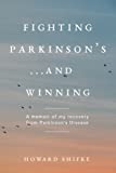 Fighting Parkinson's...and Winning: A memoir of my recovery from Parkinson's Disease