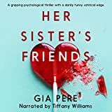 Her Sister's Friends: A Gripping Psychological Thriller with a Darkly Funny, Satirical Edge