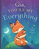 Gia, You’re My Everything: A Personalized Kids Book Just for Gia! (Personalized Children’s Book Gift for Baby Showers and Birthdays)