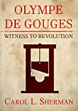 Olympe de Gouges, Witness to Revolution