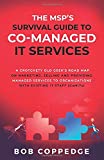 The MSPS Survival Guide To Co-Managed IT Services: A Crotchety Old Geeks Road Map on Marketing, Selling and Providing Managed Services to Organizations with Existing IT Staff (CoMITs)