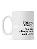I used to be cool now I'm a tiny person' snack b**ch mug gift
