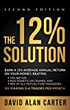 THE 12% SOLUTION: Earn A 12% Average Annual Return On Your Money, Beating The S&P 500, Mad Money’s Jim Cramer, And 99% Of All Mutual Fund Managers… By Making 2-4 Trades Per Month