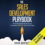 The Sales Development Playbook: Build Repeatable Pipeline and Accelerate Growth with Inside Sales