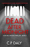 Dead After Midnight: A gripping tale of murder, deception and survival (A Kelsey Woods Thriller Book 1)