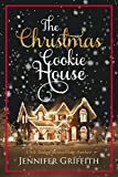 The Christmas Cookie House: A Sweet Holiday Romance (Christmas House Romances Book 1)