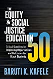 The Equity & Social Justice Education 50: Critical Questions for Improving Opportunities and Outcomes for Black Students