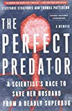 The Perfect Predator: A Scientist's Race to Save Her Husband from a Deadly Superbug: A Memoir