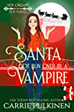 Santa Got Run Over by a Vampire: A Frightfully Funny Paranormal Romantic Comedy (New Orleans Nocturnes Book 4)