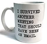 I survived another meeting... should have been an email - Funny coffee mug by Donbicentenario - 11OZ Ceramic - Best gift or souvenir. SHIPS FROM USA