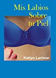 Mis Labios Sobre Tu Piel (Spanish Edition)