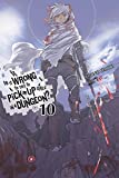 Is It Wrong to Try to Pick Up Girls in a Dungeon?, Vol. 10 (light novel) (Is It Wrong to Pick Up Girls in a Dungeon?)