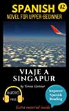 Spanish short stories for beginners plus (A2): Viaje a Singapur. Downloadable Audio. Vol 2. Spanish edition: Learn Spanish. Improve Spanish Reading. Graded readings. Aprende español. Spanish novel.